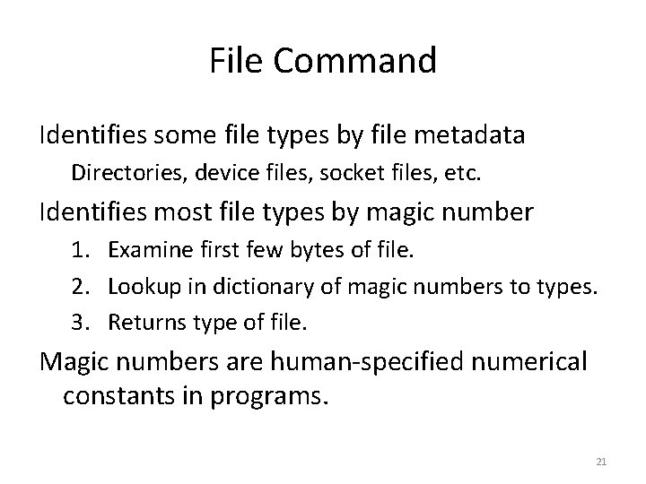 File Command Identifies some file types by file metadata Directories, device files, socket files,