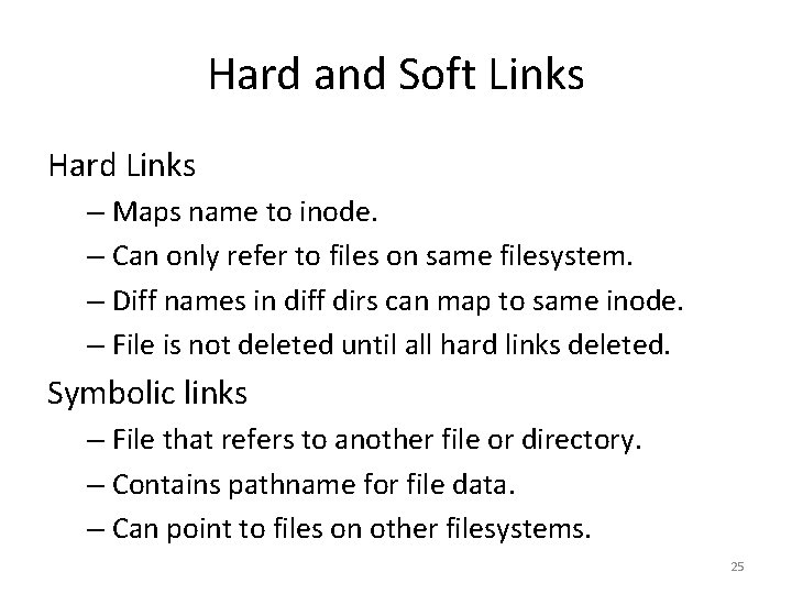 Hard and Soft Links Hard Links – Maps name to inode. – Can only