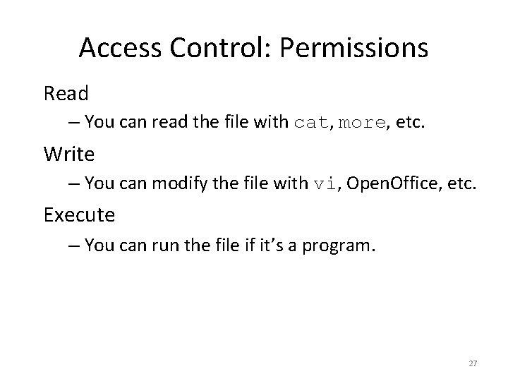 Access Control: Permissions Read – You can read the file with cat, more, etc.