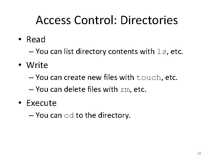 Access Control: Directories • Read – You can list directory contents with ls, etc.