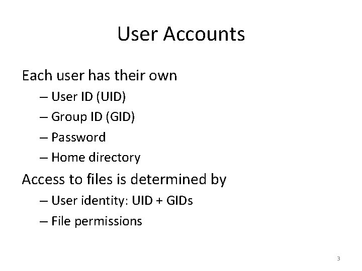 User Accounts Each user has their own – User ID (UID) – Group ID