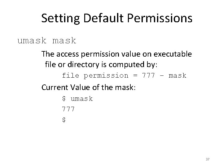 Setting Default Permissions umask The access permission value on executable file or directory is