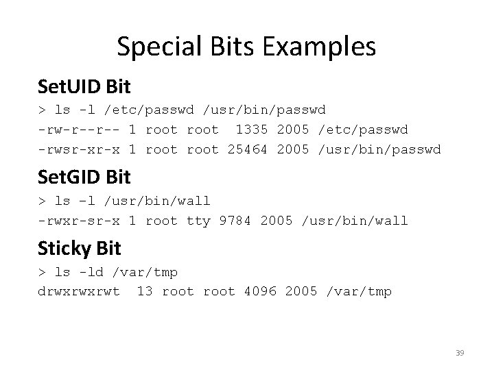 Special Bits Examples Set. UID Bit > ls -l /etc/passwd /usr/bin/passwd -rw-r--r-- 1 root