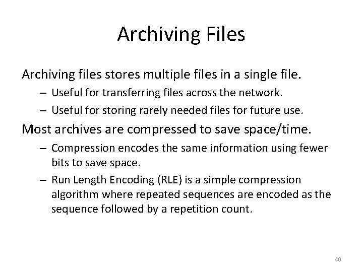 Archiving Files Archiving files stores multiple files in a single file. – Useful for