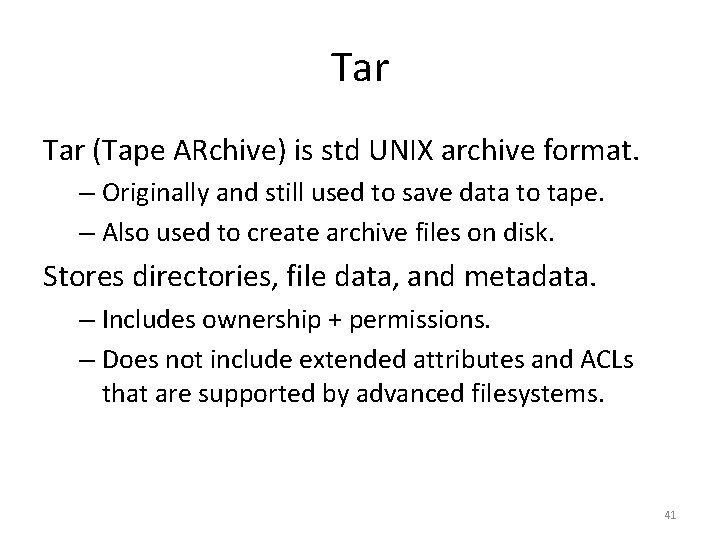 Tar (Tape ARchive) is std UNIX archive format. – Originally and still used to