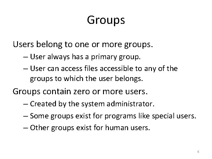 Groups Users belong to one or more groups. – User always has a primary