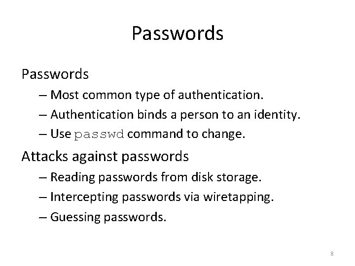 Passwords – Most common type of authentication. – Authentication binds a person to an