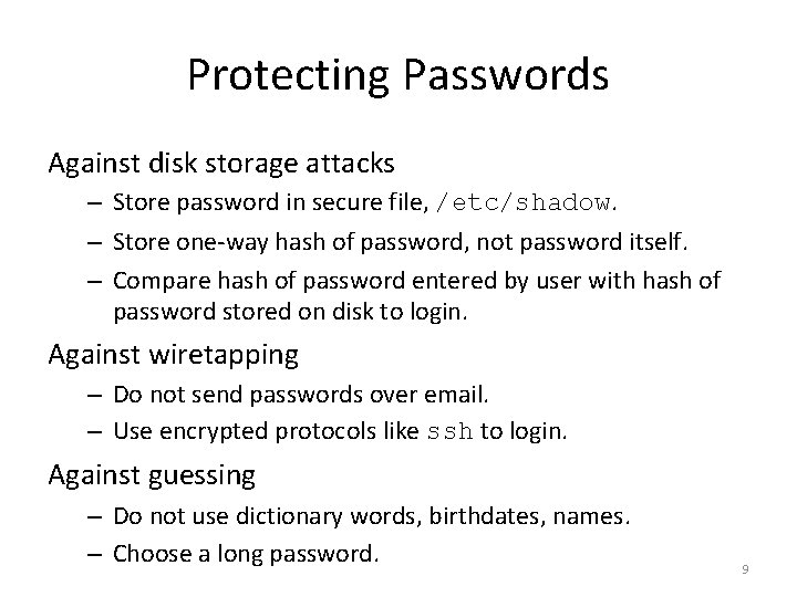 Protecting Passwords Against disk storage attacks – Store password in secure file, /etc/shadow. –