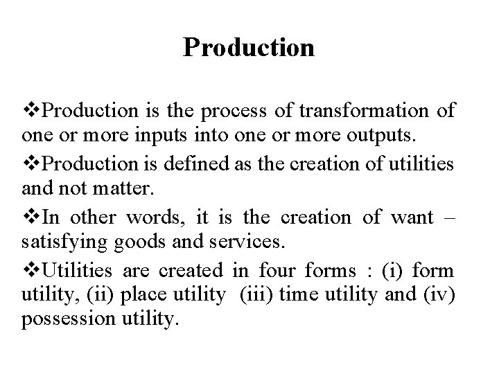 Production v. Production is the process of transformation of one or more inputs into