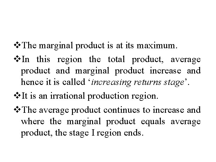 v. The marginal product is at its maximum. v. In this region the total