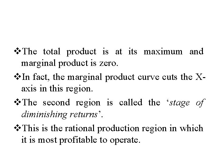 v. The total product is at its maximum and marginal product is zero. v.