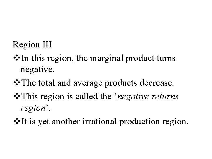 Region III v. In this region, the marginal product turns negative. v. The total