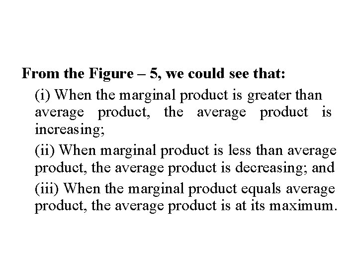 From the Figure – 5, we could see that: (i) When the marginal product