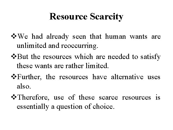 Resource Scarcity v. We had already seen that human wants are unlimited and reoccurring.
