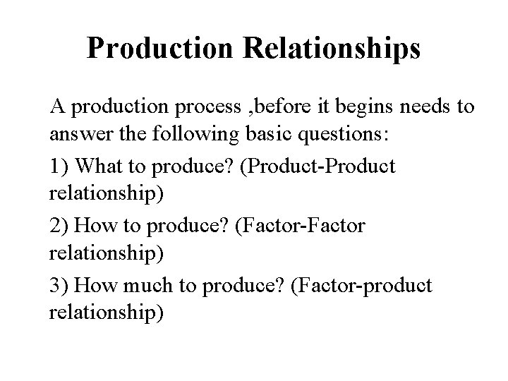 Production Relationships A production process , before it begins needs to answer the following