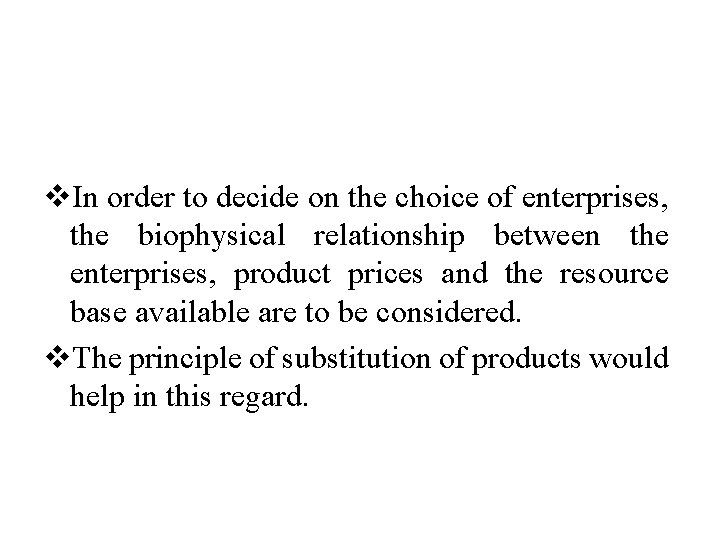 v. In order to decide on the choice of enterprises, the biophysical relationship between