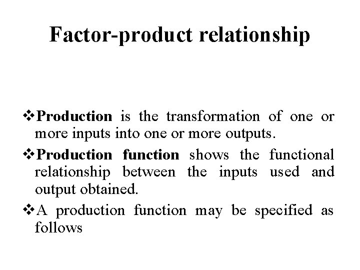Factor-product relationship v. Production is the transformation of one or more inputs into one