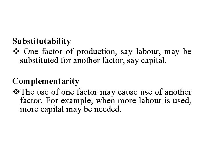 Substitutability v One factor of production, say labour, may be substituted for another factor,