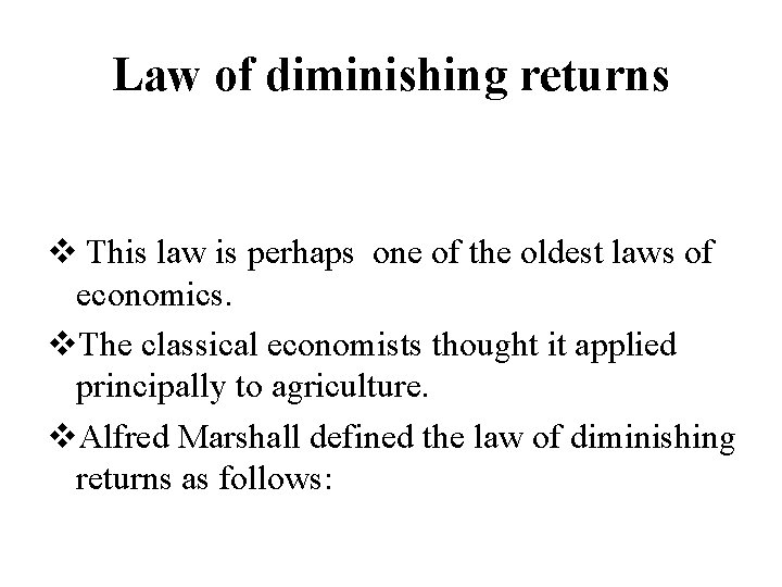 Law of diminishing returns v This law is perhaps one of the oldest laws