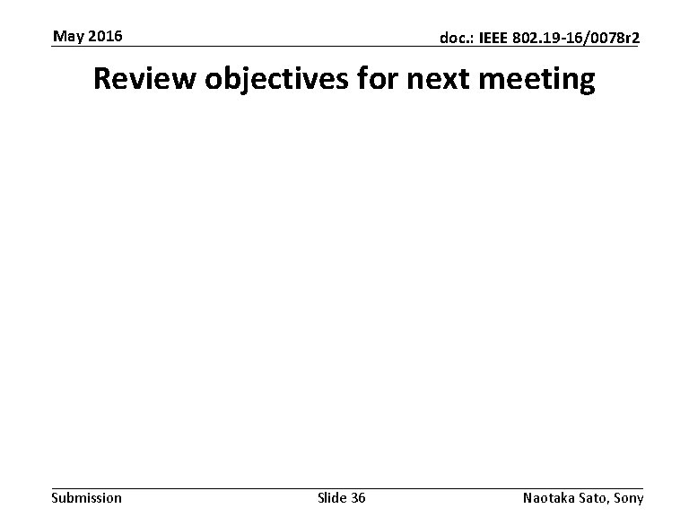 May 2016 doc. : IEEE 802. 19 -16/0078 r 2 Review objectives for next