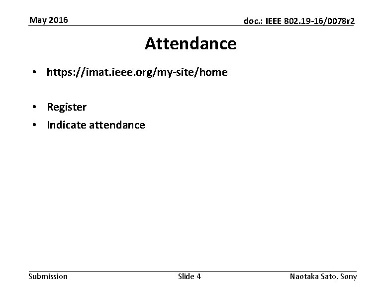 May 2016 doc. : IEEE 802. 19 -16/0078 r 2 Attendance • https: //imat.
