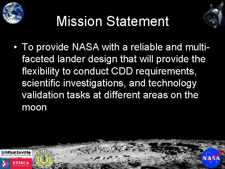 Mission Statement • To provide NASA with a reliable and multifaceted lander design that