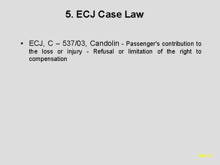 5. ECJ Case Law • ECJ, C – 537/03, Candolin - Passenger's contribution to