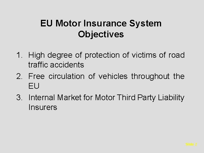 EU Motor Insurance System Objectives 1. High degree of protection of victims of road