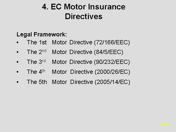4. EC Motor Insurance Directives Legal Framework: • The 1 st Motor Directive (72/166/EEC)