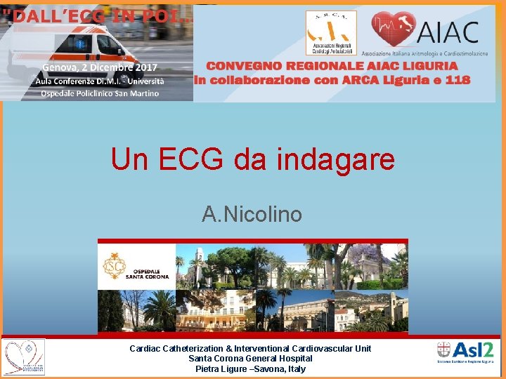 Un ECG da indagare A. Nicolino Cardiac Catheterization & Interventional Cardiovascular Unit Santa Corona