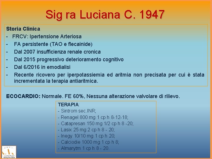 Sig ra Luciana C. 1947 Storia Clinica - FRCV: Ipertensione Arteriosa - FA persistente