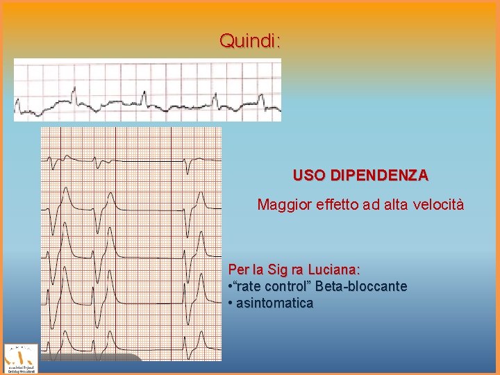 Quindi: USO DIPENDENZA Maggior effetto ad alta velocità Per la Sig ra Luciana: •