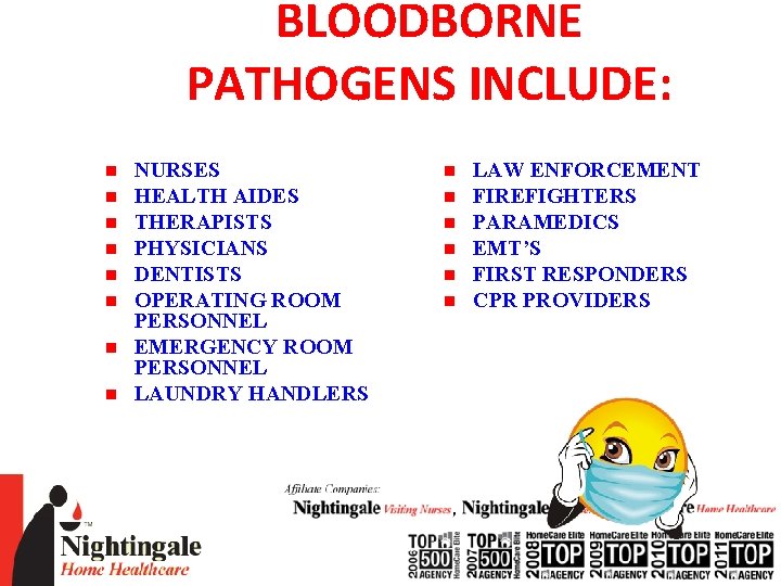 BLOODBORNE PATHOGENS INCLUDE: n n n n NURSES HEALTH AIDES THERAPISTS PHYSICIANS DENTISTS OPERATING