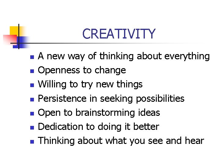 CREATIVITY n n n n A new way of thinking about everything Openness to
