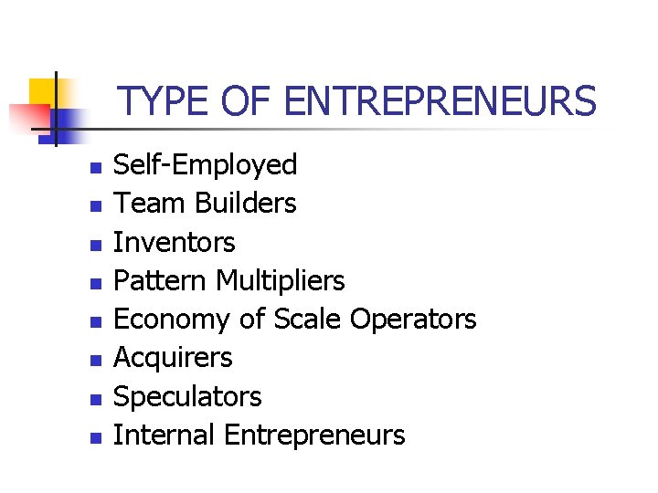 TYPE OF ENTREPRENEURS n n n n Self-Employed Team Builders Inventors Pattern Multipliers Economy