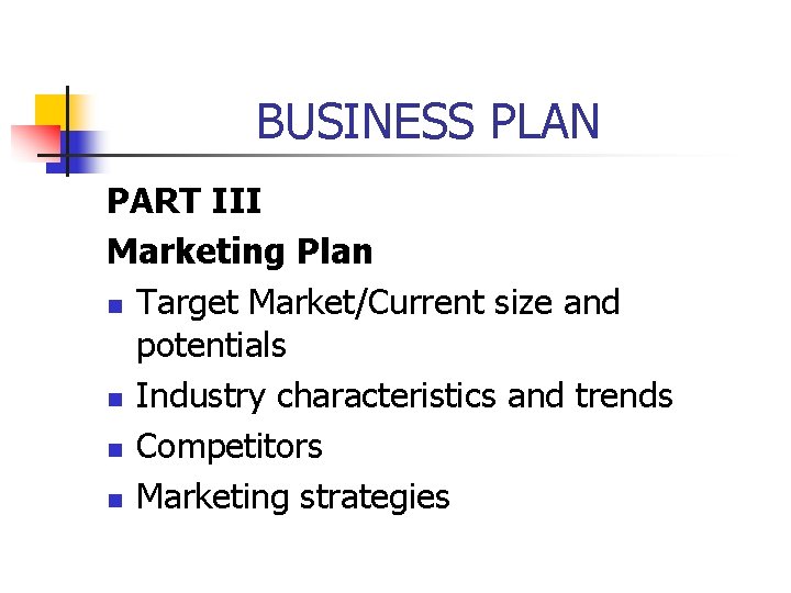 BUSINESS PLAN PART III Marketing Plan n Target Market/Current size and potentials n Industry