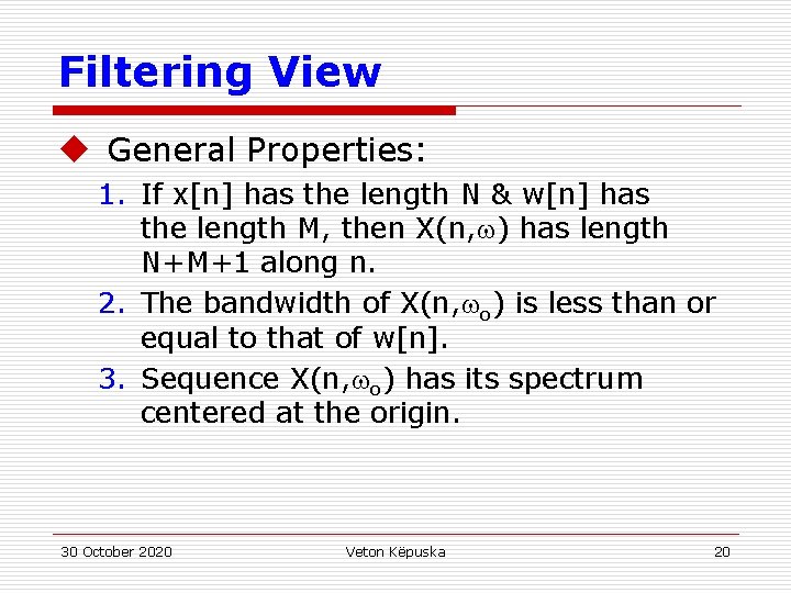 Filtering View u General Properties: 1. If x[n] has the length N & w[n]