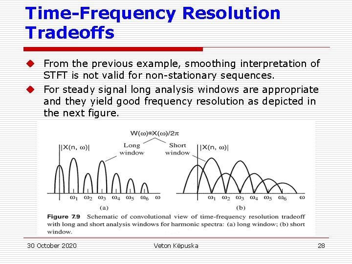 Time-Frequency Resolution Tradeoffs u From the previous example, smoothing interpretation of STFT is not