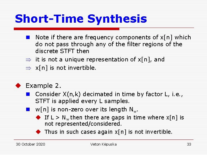 Short-Time Synthesis n Note if there are frequency components of x[n] which do not