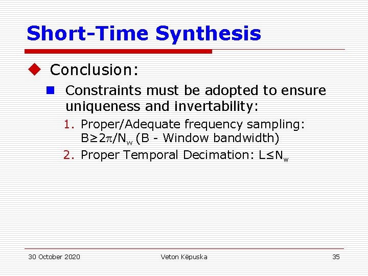 Short-Time Synthesis u Conclusion: n Constraints must be adopted to ensure uniqueness and invertability: