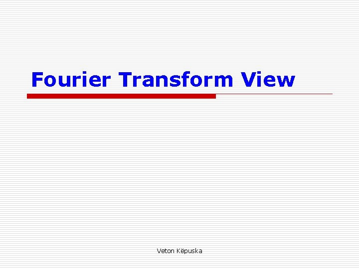 Fourier Transform View Veton Këpuska 