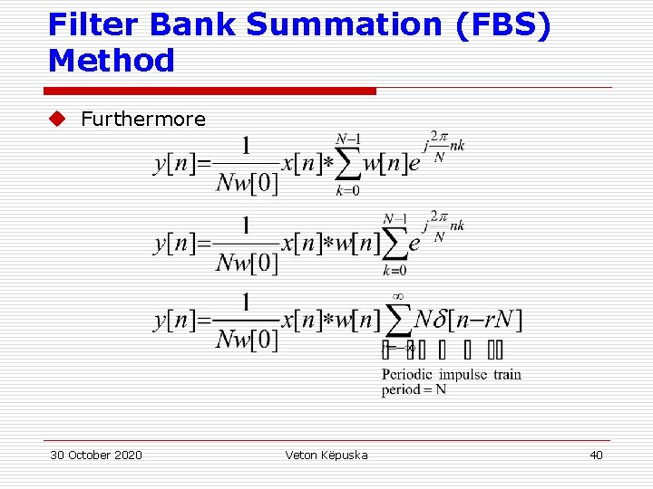 Filter Bank Summation (FBS) Method u Furthermore 30 October 2020 Veton Këpuska 40 