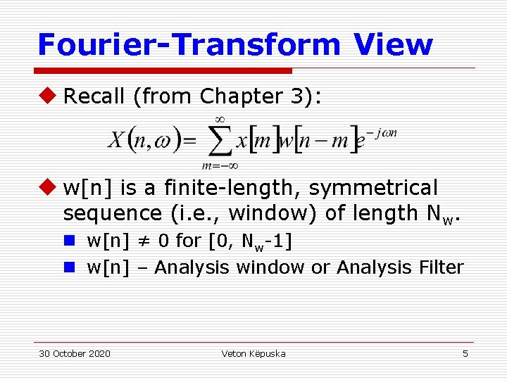 Fourier-Transform View u Recall (from Chapter 3): u w[n] is a finite-length, symmetrical sequence