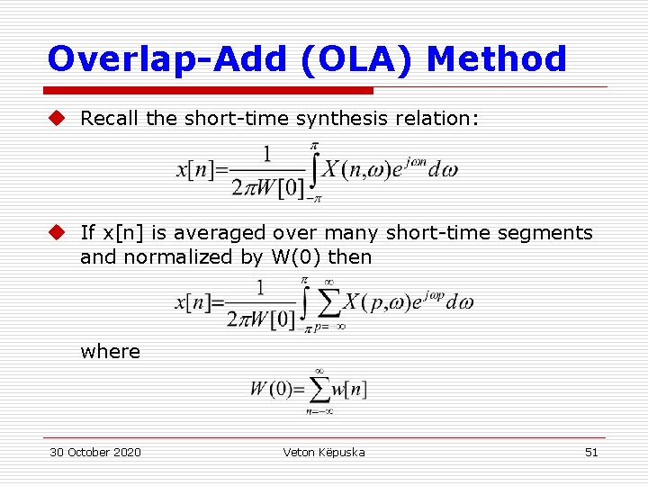 Overlap-Add (OLA) Method u Recall the short-time synthesis relation: u If x[n] is averaged