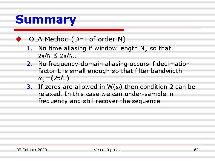 Summary u OLA Method (DFT of order N) 1. No time aliasing if window