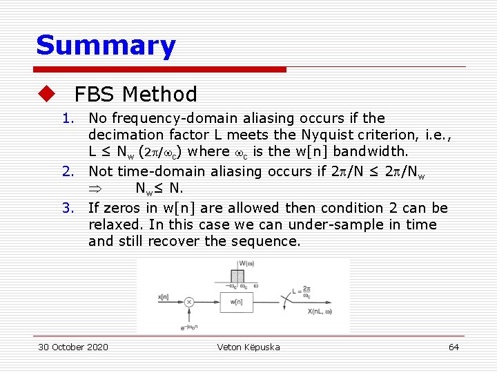 Summary u FBS Method 1. No frequency-domain aliasing occurs if the decimation factor L