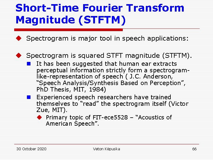 Short-Time Fourier Transform Magnitude (STFTM) u Spectrogram is major tool in speech applications: u