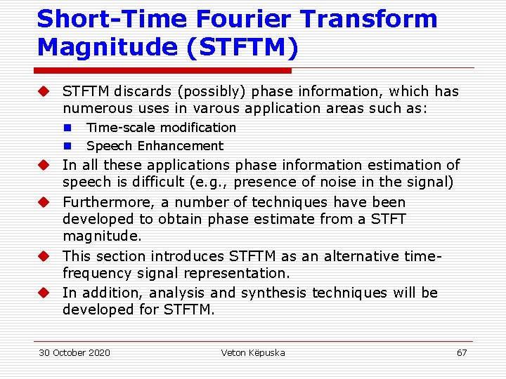 Short-Time Fourier Transform Magnitude (STFTM) u STFTM discards (possibly) phase information, which has numerous