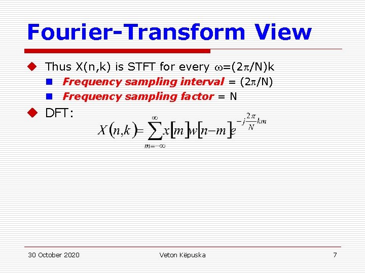 Fourier-Transform View u Thus X(n, k) is STFT for every =(2 /N)k n Frequency