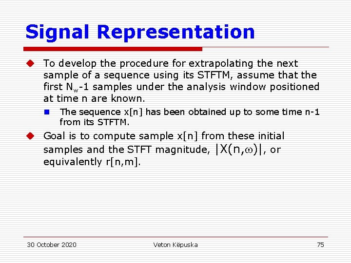 Signal Representation u To develop the procedure for extrapolating the next sample of a